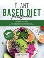 Plant Based Diet for Beginners: This book includes: The Plant Based Diet for Beginners + Plant Based Diet Cookbook for Beginners. 1801156921 Book Cover