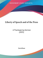 Liberty Of Speech And Of The Press: A Thanksgiving Sermon 1169392652 Book Cover