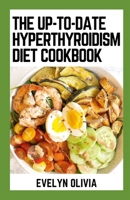 The New Up-To-Date Hyperthyroidism Diet Cookbook: 100+ High Calorie, Low Iodine And Nutrient-Dense Eating Plan Recipes B0CNK15CYW Book Cover