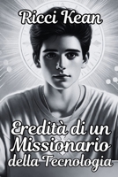 Eredità di un Missionario della Tecnologia B0F32MF7F1 Book Cover