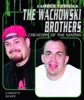 The Wachowski Brothers: Creators Of The Matrix (Famous Families) 1404202641 Book Cover