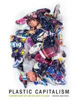 Plastic Capitalism: Contemporary Art and the Drive to Waste 0262039338 Book Cover