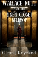 Wallace Nutt and the Linen Closet Bellhop 1387660802 Book Cover