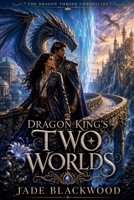 Dragon King's Two Worlds (The Dragon Throne Chronicles) B0HBT49QMN Book Cover
