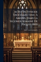 Actes Du Synode Diocésain Tenu À Amiens, Dans La Seconde Semaine De Pâques 1800 117901135X Book Cover