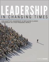 Leadership in Changing Times: How Adaptive Leadership is Replacing Classic Leadership in a Post-Pandemic World 1792481934 Book Cover