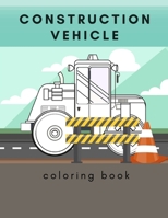 Construction Vehicle Coloring Book: Including Excavators, Cranes, Dump Trucks, Cement Trucks, Steam Rollers, B089M61BKZ Book Cover