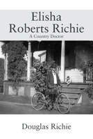 Elisha Roberts Richie: A Country Doctor 1977254942 Book Cover