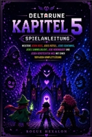 Deltarune Kapitel 5 Spielanleitung: Meistere jeden Boss, jedes Rätsel, jedes Geheimnis, jedes Sammelobjekt, jede Nebenquest und jeden versteckten Weg B0H94TGCJ8 Book Cover