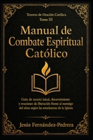 Manual de Combate Espiritual Católico: Guía de ascesis laical, discernimiento y oraciones de liberación frente al enemigo del alma según las ... de oración católica) (Spanish Edition) B0H75PDDFX Book Cover