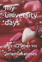 my university days: story of a village boy B095JXHKH8 Book Cover