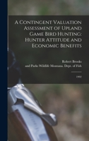 A Contingent Valuation Assessment of Upland Game Bird Hunting: Hunter Attitude and Economic Benefits: 1992 1019255773 Book Cover