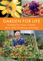 Garden for Life: STRATEGIES FOR EASIER, GREENER, MORE JOYFUL GARDENING AS WE AGE 1645023257 Book Cover