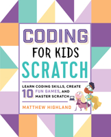 Coding for Kids: Scratch: Learn Coding Skills, Create 10 Fun Games, and Master Scratch 1641522453 Book Cover
