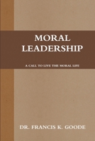 Moral Leadership 0557363020 Book Cover