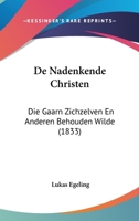 de Nadenkende Christen: Die Gaarn Zichzelven En Anderen Behouden Wilde (1833) 1160405301 Book Cover