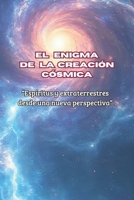 El enigma de la creación cósmica: Espíritus y extraterrestres desde una nueva perspectiva (Spanish Edition) B0DY4YX7GT Book Cover