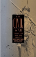 The Civil War: The First Year Told By Those Who Lived It 1598530887 Book Cover