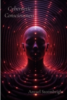 Cybernetic Consciousness: A Journey Through Entangled Realities and the Fabric of Existence B0DSJQVV8C Book Cover