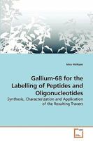 Gallium-68 for the Labelling of Peptides and Oligonucleotides: Synthesis, Characterization and Application of the Resulting Tracers 3639214358 Book Cover