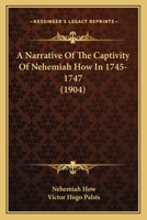 A Narrative Of The Captivity Of Nehemiah How In 1745-1747 (1904) 0548617651 Book Cover