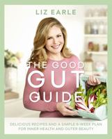 The Good Gut Guide: Delicious Recipes & a Simple 6-Week Plan for Inner Health & Outer Beauty 1409164160 Book Cover