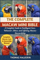 THE COMPLETE MACAW MINI BIBLE: A Complete Guide to Intelligent Care, Behavior, Ethics, and Lifelong Macaw Stewardship B0GL2JMJ8M Book Cover