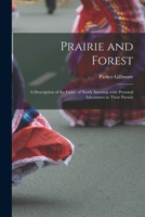 Prairie and Forest: A Description of the Game of North America, With Personal Adventures in Their Pursuit 1014453402 Book Cover