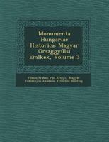 Monumenta Hungariae Historica: Magyar Orsz Ggy L Si Eml Kek, Volume 3 1249633524 Book Cover