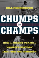 Chumps to Champs Lib/E: How the Worst Teams in Yankees History Led to the '90s Dynasty 0358331838 Book Cover