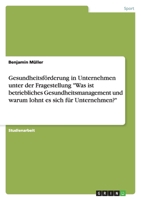 Gesundheitsförderung in Unternehmen unter der Fragestellung "Was ist betriebliches Gesundheitsmanagement und warum lohnt es sich für Unternehmen?" 3640920694 Book Cover