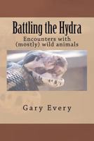 Battling the Hydra: Encounter with (mostly) wild animals 1468120107 Book Cover