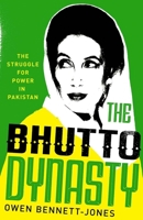 The Bhutto Dynasty: The Struggle for Power in Pakistan 0300246676 Book Cover