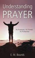 Understanding Prayer: Its Purpose, Its Power, Its Potential (VALUE BOOKS) 1620298031 Book Cover