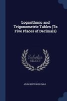 Logarithmic and Trigonometric Tables 1021324116 Book Cover