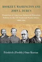 Booker T. Washington and John L. Dube's Promotion of American Industrial Education in the US South and South Africa: : 1868-1946 1536900249 Book Cover