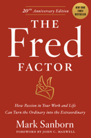 The Fred Factor: How passion in your work and life can turn the ordinary into the extraordinary 0385513518 Book Cover