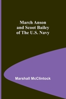 March Anson and Scoot Bailey of the U.S. Navy; 9356786844 Book Cover