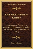 Elementos de Direito Romano: Adaptados Ao Programma Approvado Pela Congregacao Da Faculdade de Direito Do Recife (1904) 1168363551 Book Cover