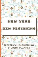 Electrical Engineering Student Planner: New Year New Beginning 1671271777 Book Cover