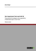 Der Impairment Test nach IAS 36: Theoretische Grundlagen und ausgewählte Problemstellungen in der Praxis 3640908538 Book Cover