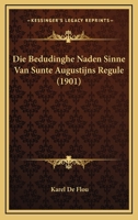 Die Bedudinghe Naden Sinne Van Sunte Augustijns Regule (1901) 1167597176 Book Cover