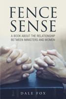 Fence Sense: A Book about the Relationship between Ministers and Women 1641406437 Book Cover