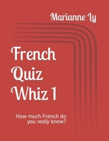 French Quiz Whiz 1: How much French do you really know? B094281ZGT Book Cover