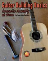 Guitar Building Basics: Acoustic Assembly at Home 1929133820 Book Cover
