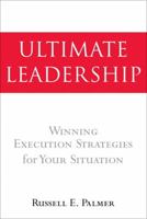 Ultimate Leadership: Winning Execution Strategies for Your Situation 0131933868 Book Cover