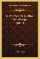 Elemente Der Electro-Metallurgie (1851) 1167673603 Book Cover