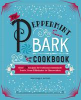 The Peppermint Bark Cookbook: Over 75 Recipes for Delicious Homemade Treats, from Milkshakes to Cheesecakes 1604336714 Book Cover