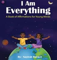 I am Everything: A Book of Affirmations for Young Minds 1088040640 Book Cover