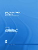 East German Foreign Intelligence: Myth, Reality and Controversy 0415664594 Book Cover